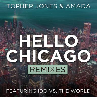 Hello Chicago (feat. Ido vs. The World) - Ashley Wallbridge Remix