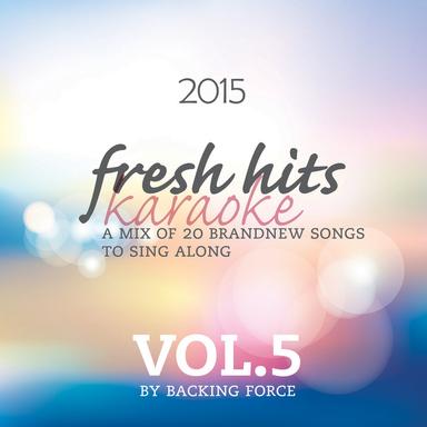 Fresh Karaoke Hits - 2015 - Vol. 5 (20 Brand New Songs to Sing Along)