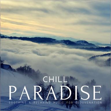 Chill Paradise (Soothing and amp; Relaxing Music For Rejuvenation)