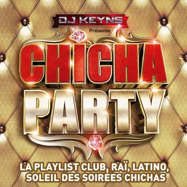 DJ Keyns présente Chicha Party - La Playlist Club, Raï, Latino, Soleil des Soirées Chichas