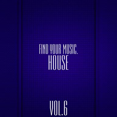Find Your Music. House, Vol 6