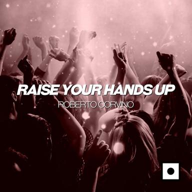Raise Your Hands Up - Original Mix