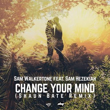 Change Your Mind - Shaun Bate Remix