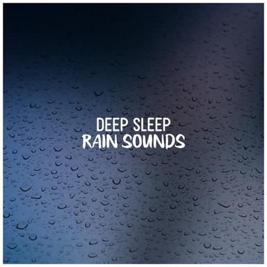 Deep Sleep: Rain Sounds