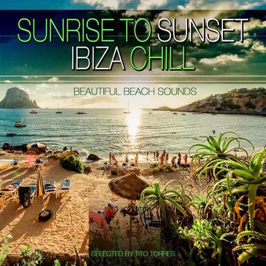 Sunrise to Sunset Ibiza Chill - Beautifull Beach Sounds