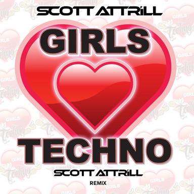 Girls Love Techno - Scott Attrill Remix