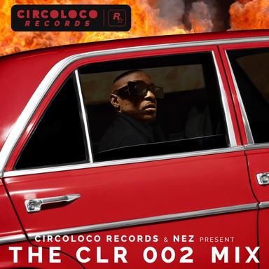 CircoLoco Records & NEZ Present: The CLR 002 Mix (DJ Mix)