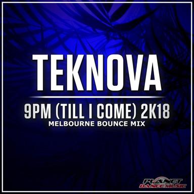 9pm (Till I Come) 2K18 - Melbourne Bounce Edit