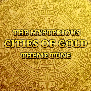 Theme - From "The Mysterious Cities of Gold"