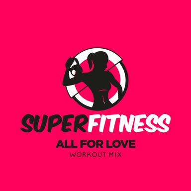 All For Love - Workout Mix Edit 135 bpm