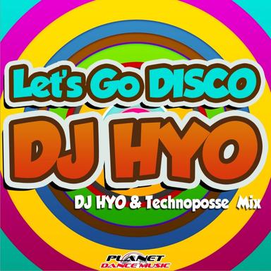 Let's Go Disco - Dj Hyo & Technoposse Mix