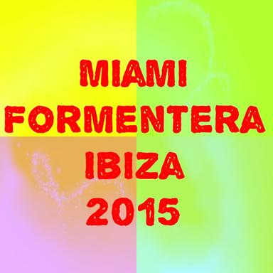 Miami Formentera Ibiza 2015 (50 Top Songs Selection for DJ Moving People EDM Party Music)